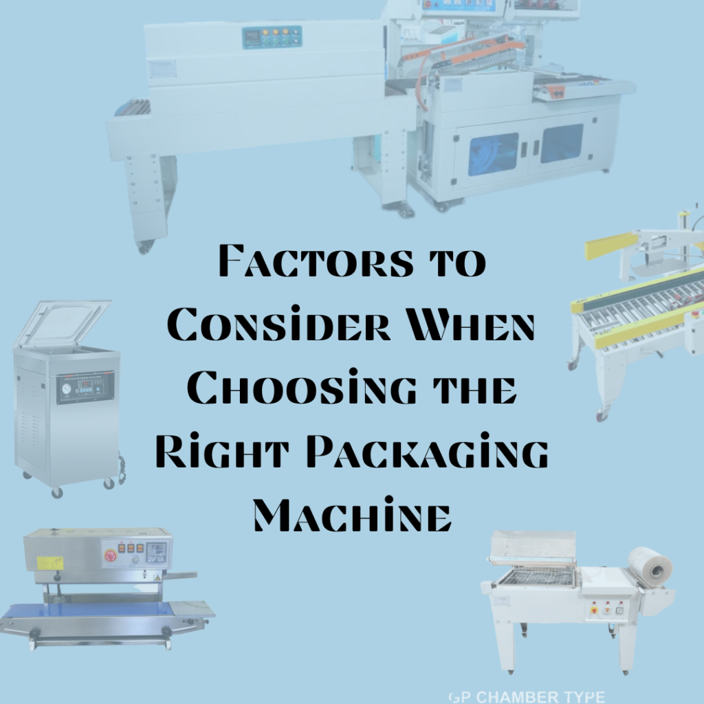 factors to consiber when choosing the right packaging machine